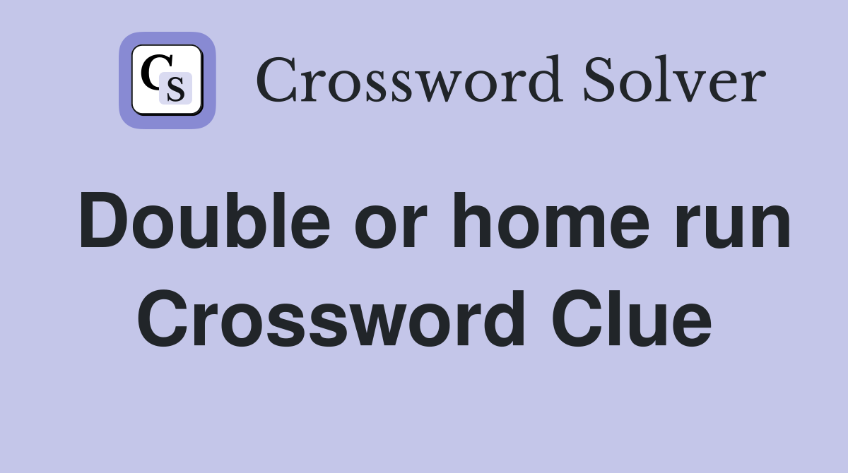 Double or home run Crossword Clue