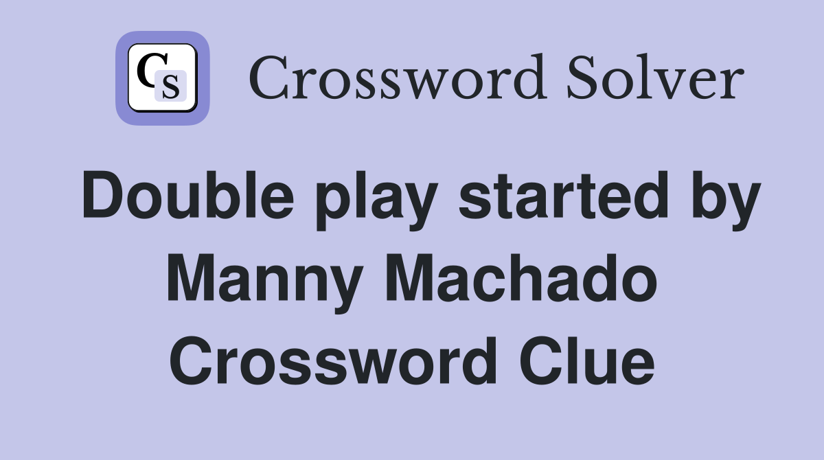 Double play started by Manny Machado Crossword Clue