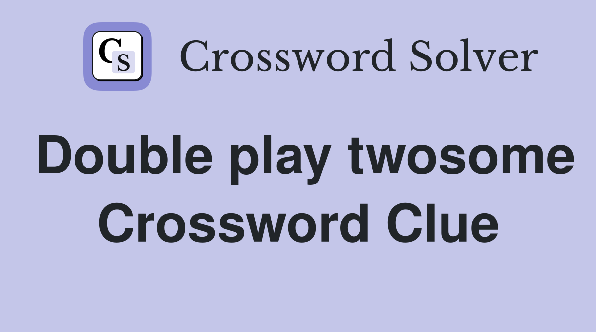 Double play twosome Crossword Clue