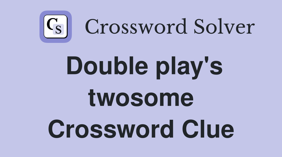 Double play's twosome Crossword Clue