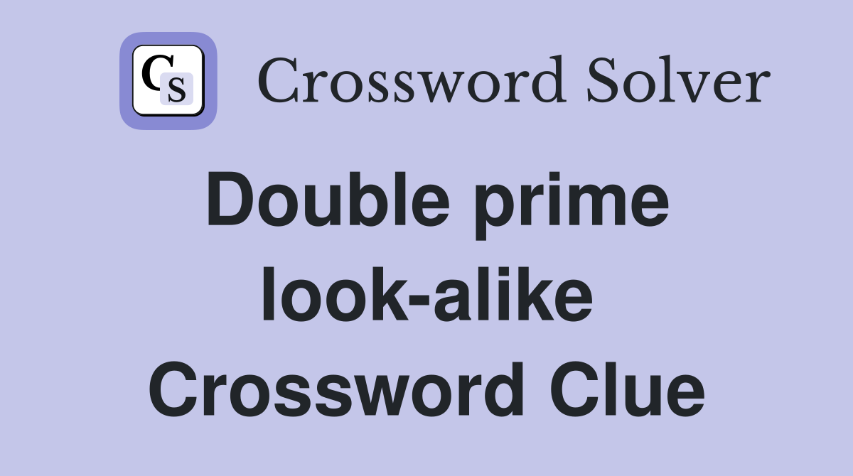 Double prime look-alike Crossword Clue