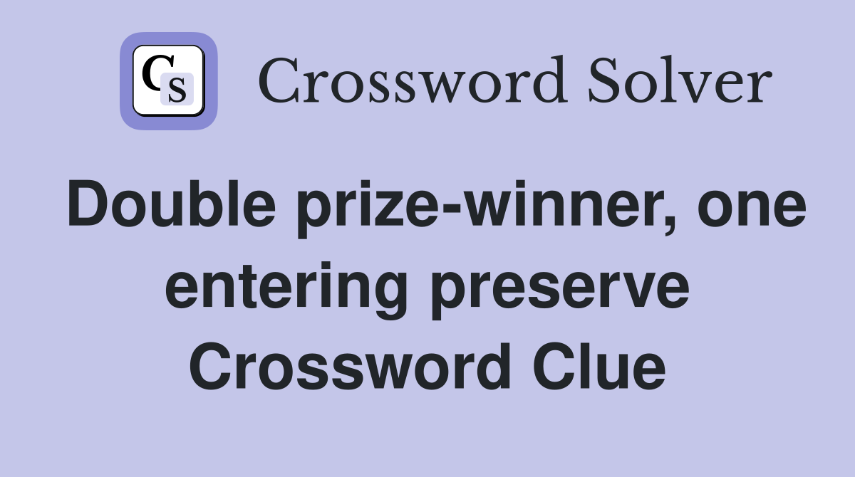 Double prize-winner, one entering preserve Crossword Clue