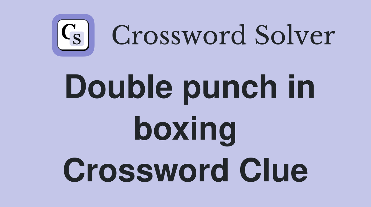 Double punch in boxing Crossword Clue