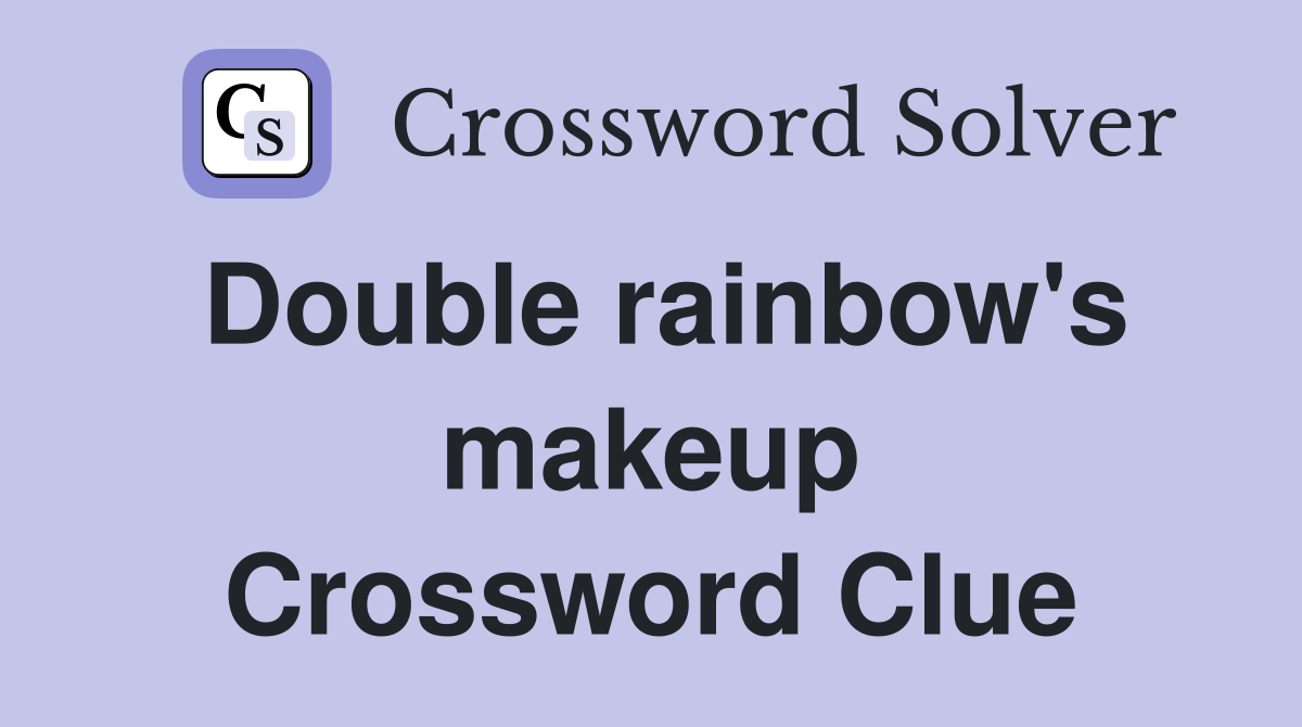 Double rainbow's makeup Crossword Clue