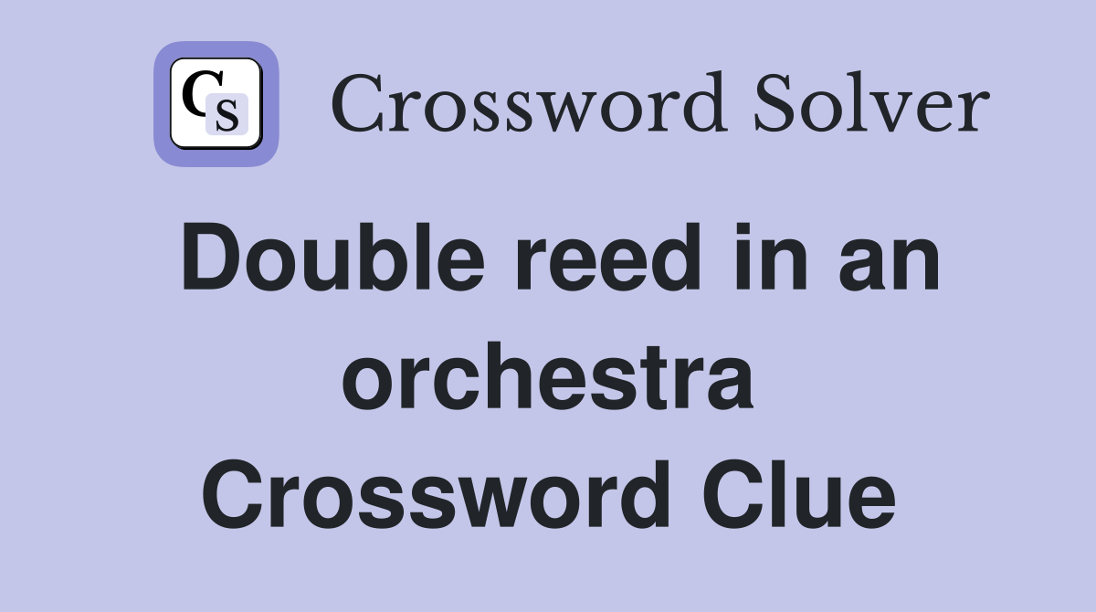 Double reed in an orchestra Crossword Clue