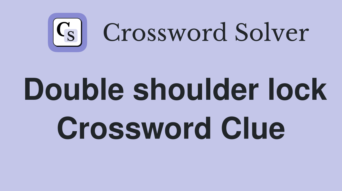 Double shoulder lock Crossword Clue