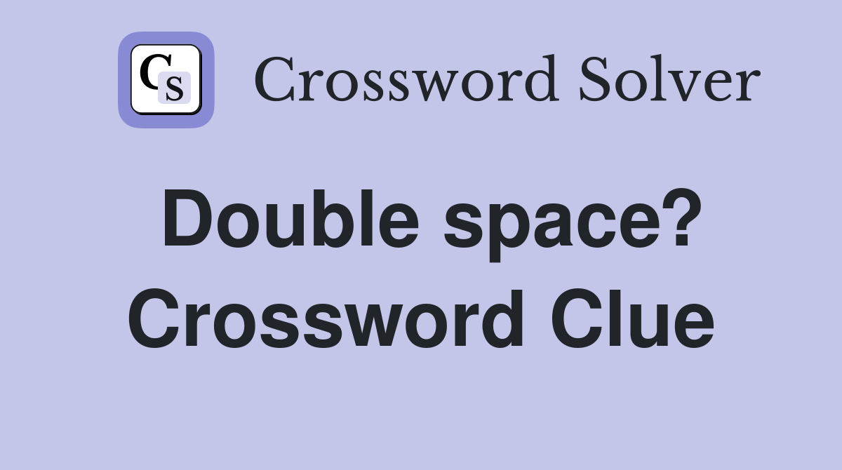 Double space? Crossword Clue