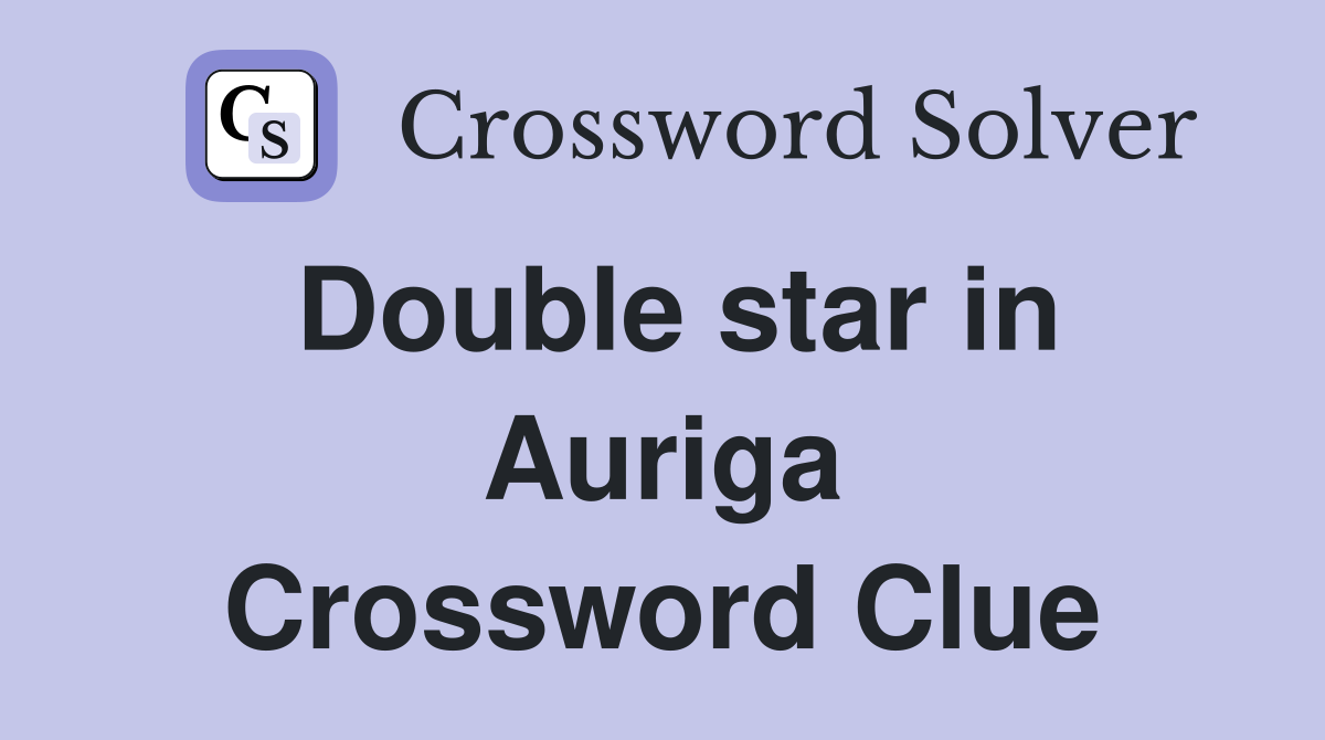 Double star in Auriga Crossword Clue