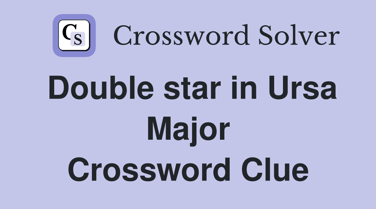 Double star in Ursa Major Crossword Clue