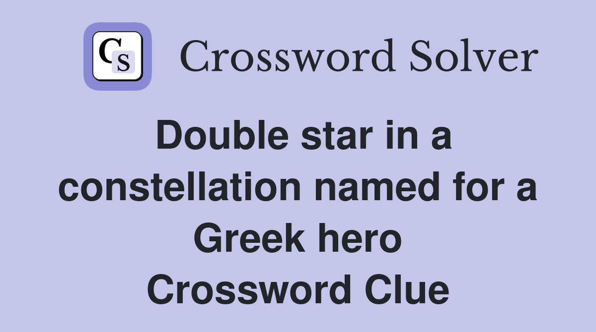 Double star in a constellation named for a Greek hero Crossword Clue