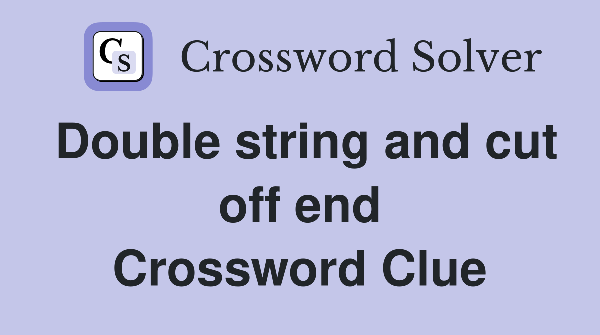 Double string and cut off end Crossword Clue