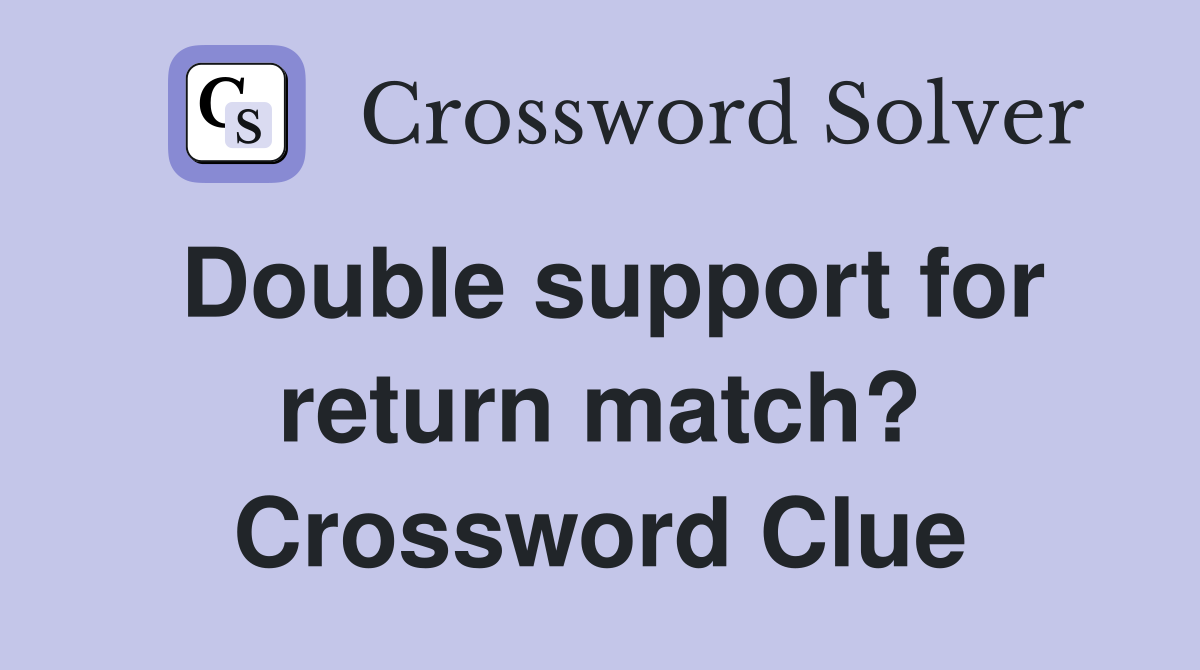 Double support for return match? Crossword Clue