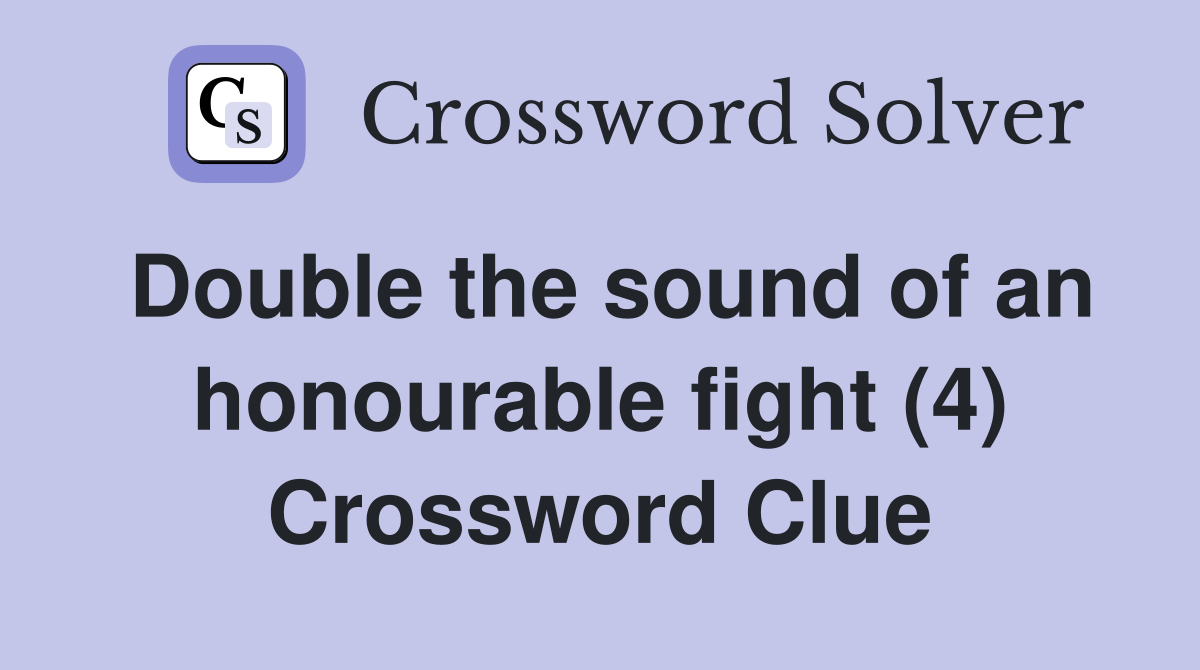 Double the sound of an honourable fight (4) Crossword Clue