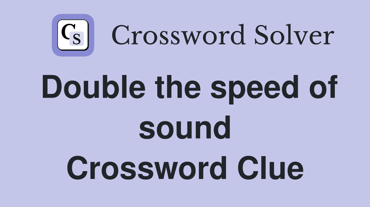 Double the speed of sound Crossword Clue