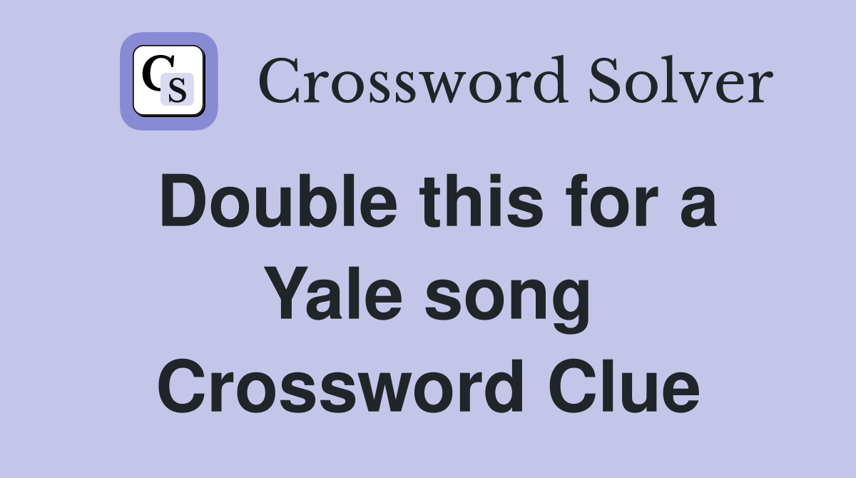 Double this for a Yale song Crossword Clue
