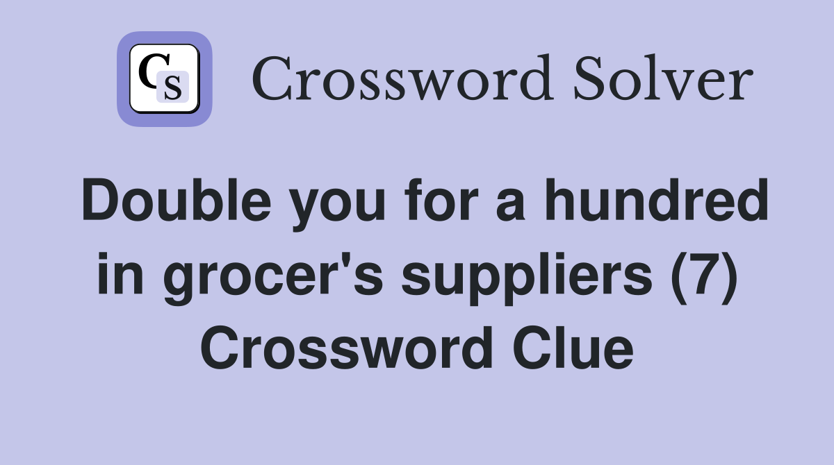 Double you for a hundred in grocer's suppliers (7) Crossword Clue
