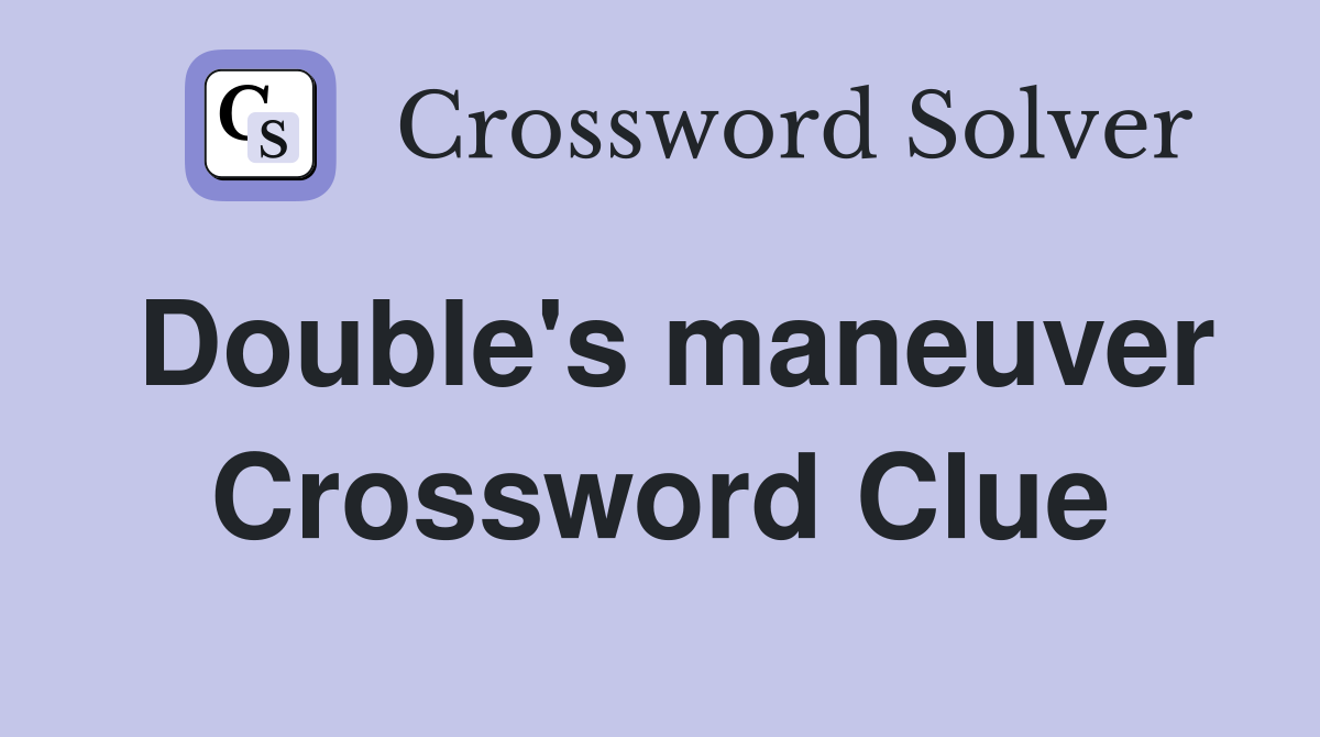 Double's maneuver Crossword Clue