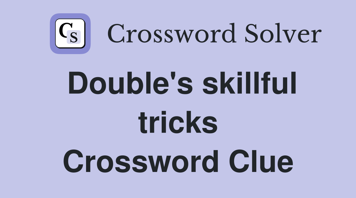 Double's skillful tricks Crossword Clue