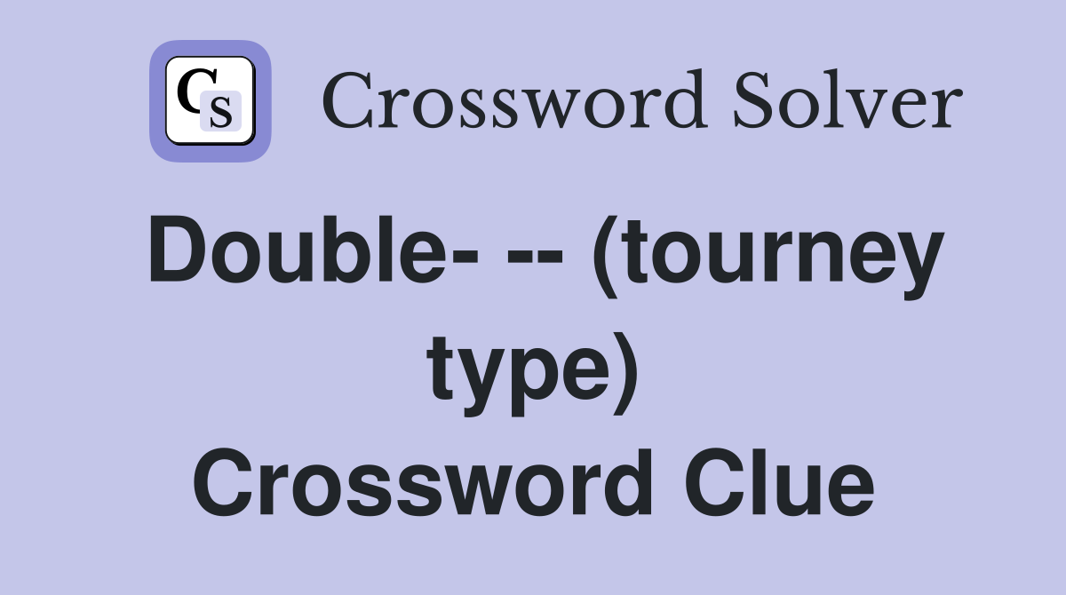 Double- -- (tourney type) Crossword Clue