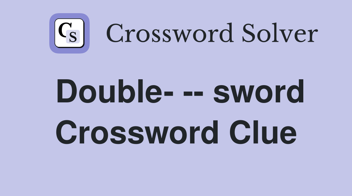 Double- -- sword Crossword Clue