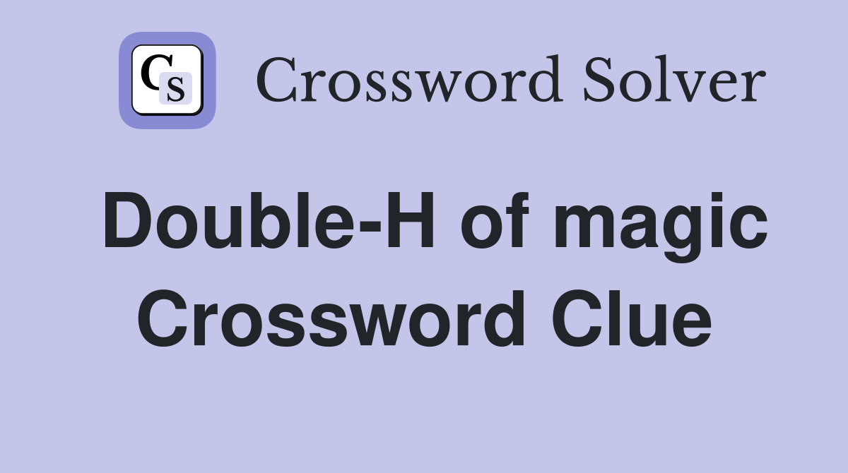 Double-H of magic Crossword Clue