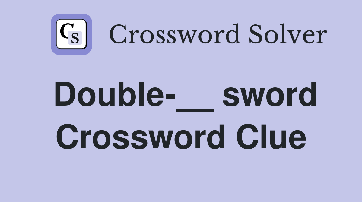 Double-__ sword Crossword Clue