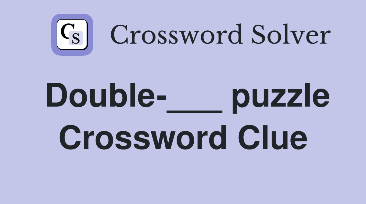 Double-___ puzzle Crossword Clue