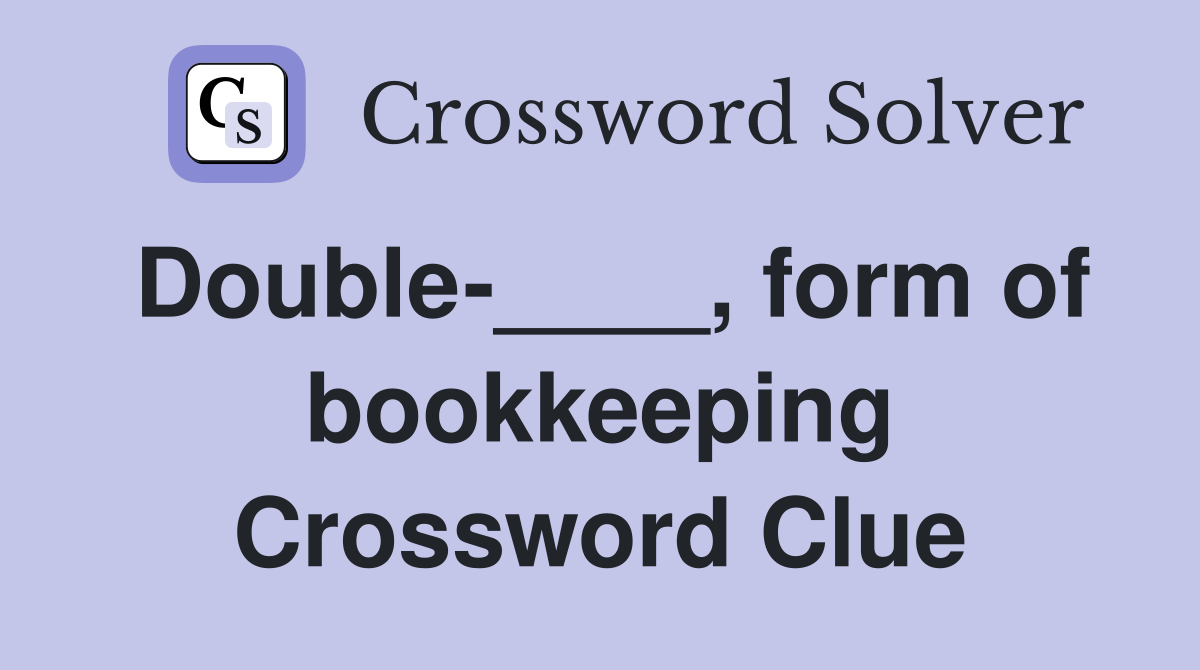 Double-____, form of bookkeeping Crossword Clue