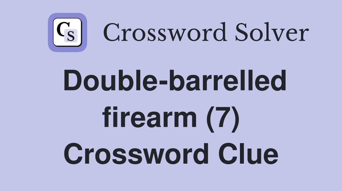 Double-barrelled firearm (7) Crossword Clue