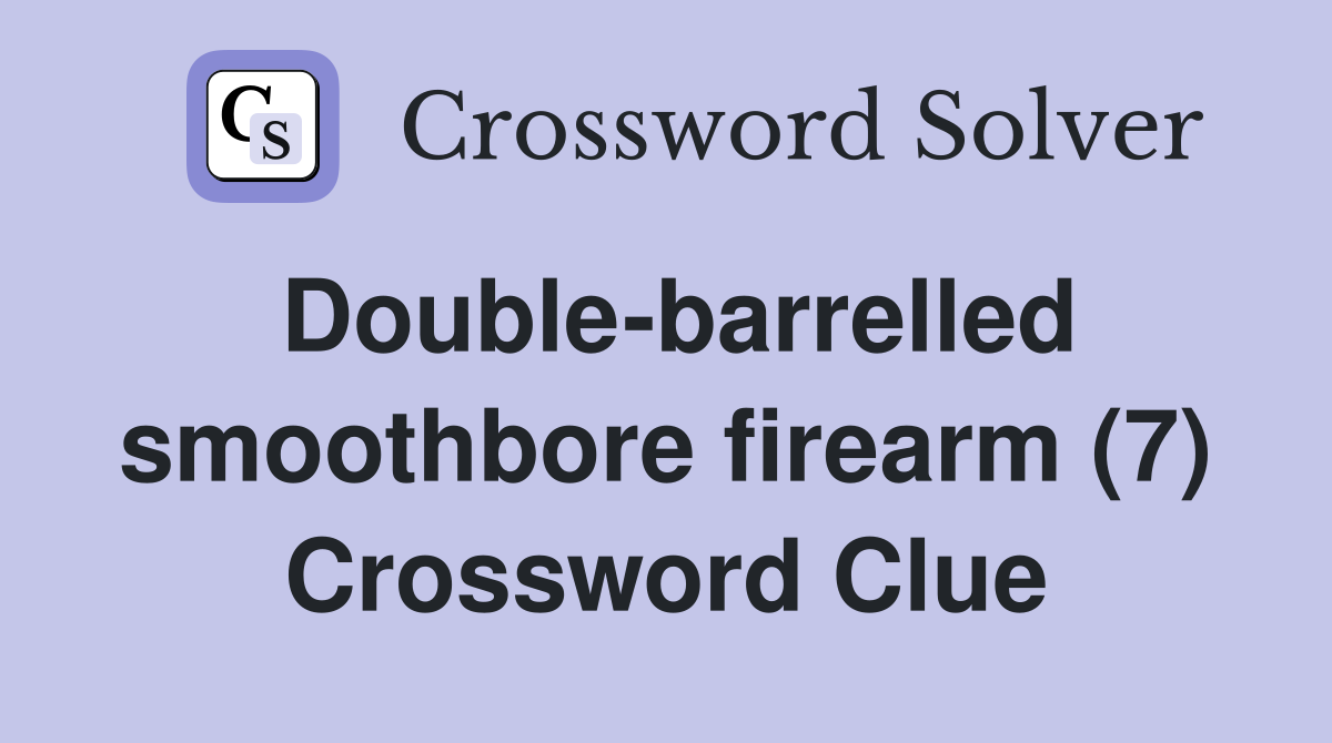 Double-barrelled smoothbore firearm (7) Crossword Clue