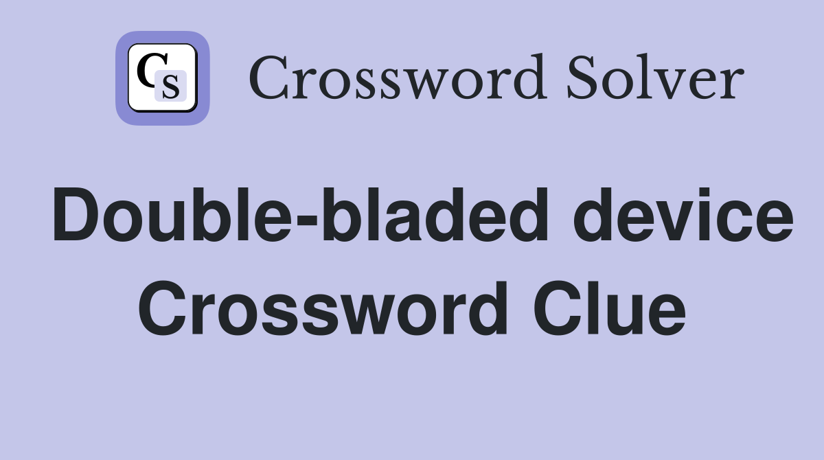 Double-bladed device Crossword Clue