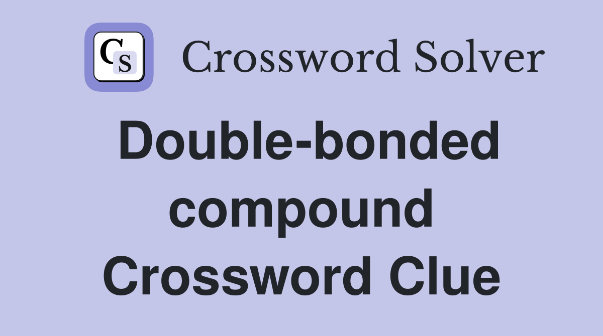 Double-bonded compound Crossword Clue