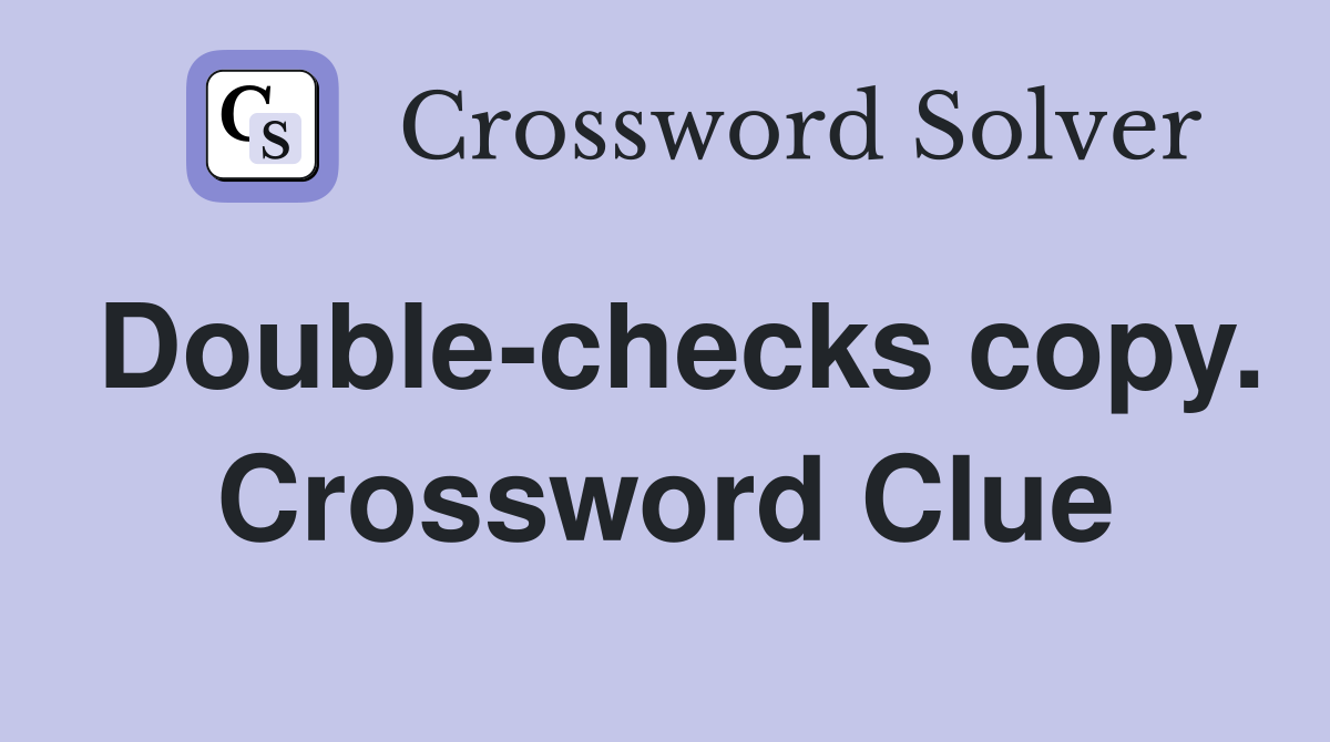 Double-checks copy. Crossword Clue