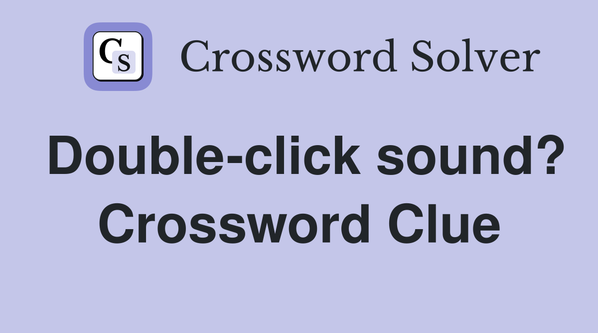 Double-click sound? Crossword Clue