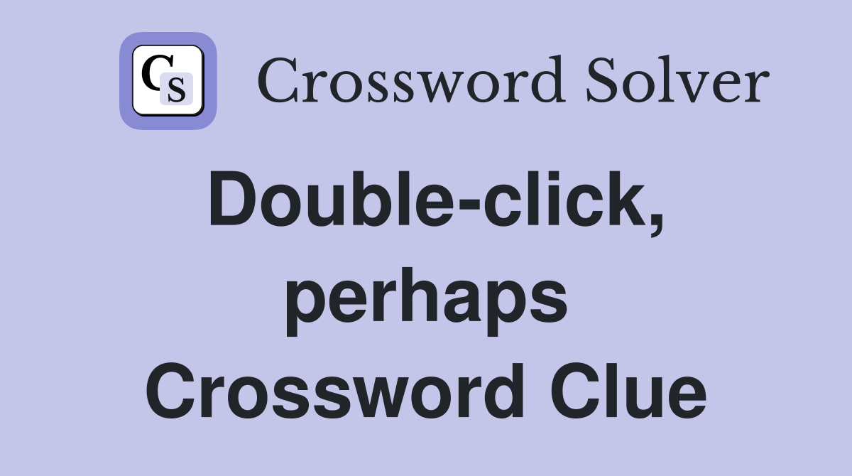 Double-click, perhaps Crossword Clue