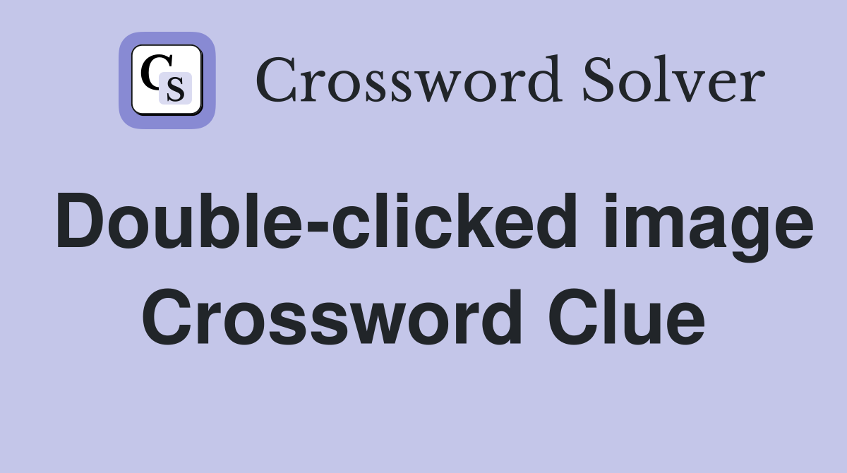 Double-clicked image Crossword Clue