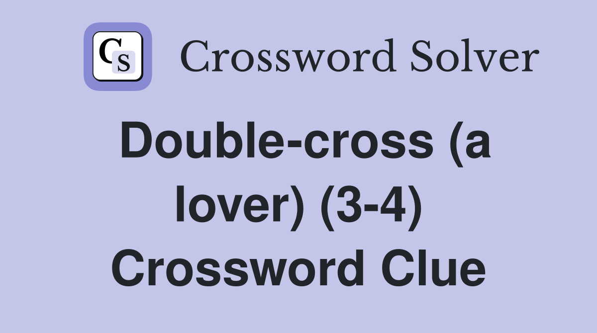Double-cross (a lover) (3-4) Crossword Clue