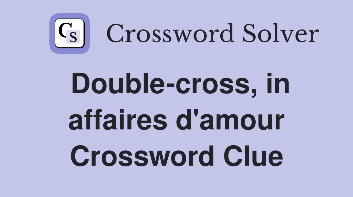 Double-cross, in affaires d'amour Crossword Clue