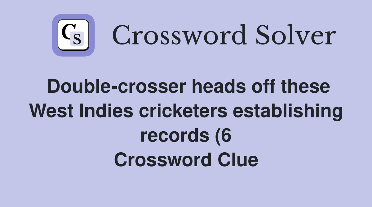 Double crosser heads off these West Indies cricketers establishing Double crosser heads off these West Indies cricketers establishing
