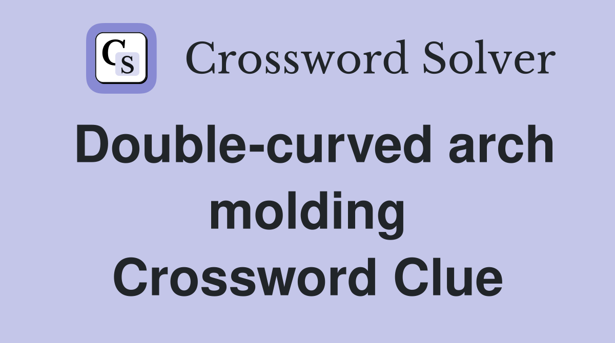 Double-curved arch molding Crossword Clue