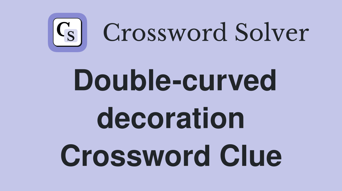 Double-curved decoration Crossword Clue