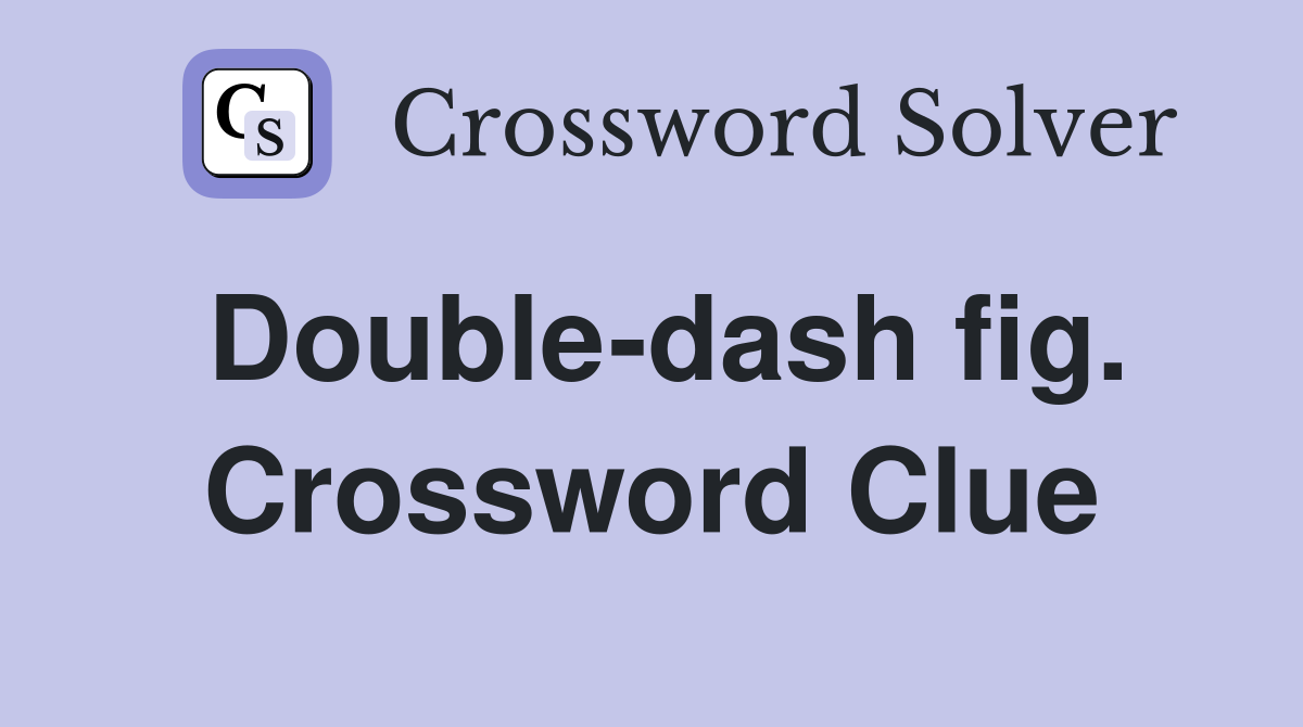 Double-dash fig. Crossword Clue
