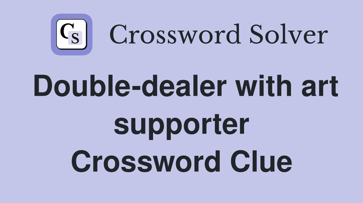 Double-dealer with art supporter Crossword Clue