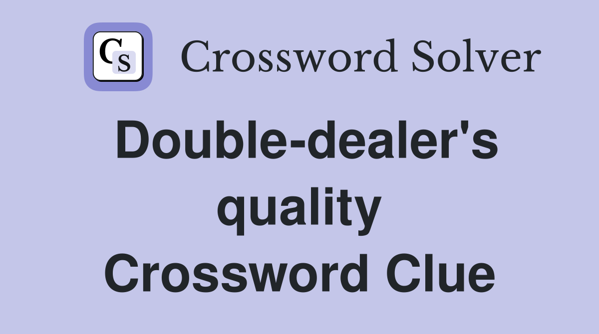 Double-dealer's quality Crossword Clue