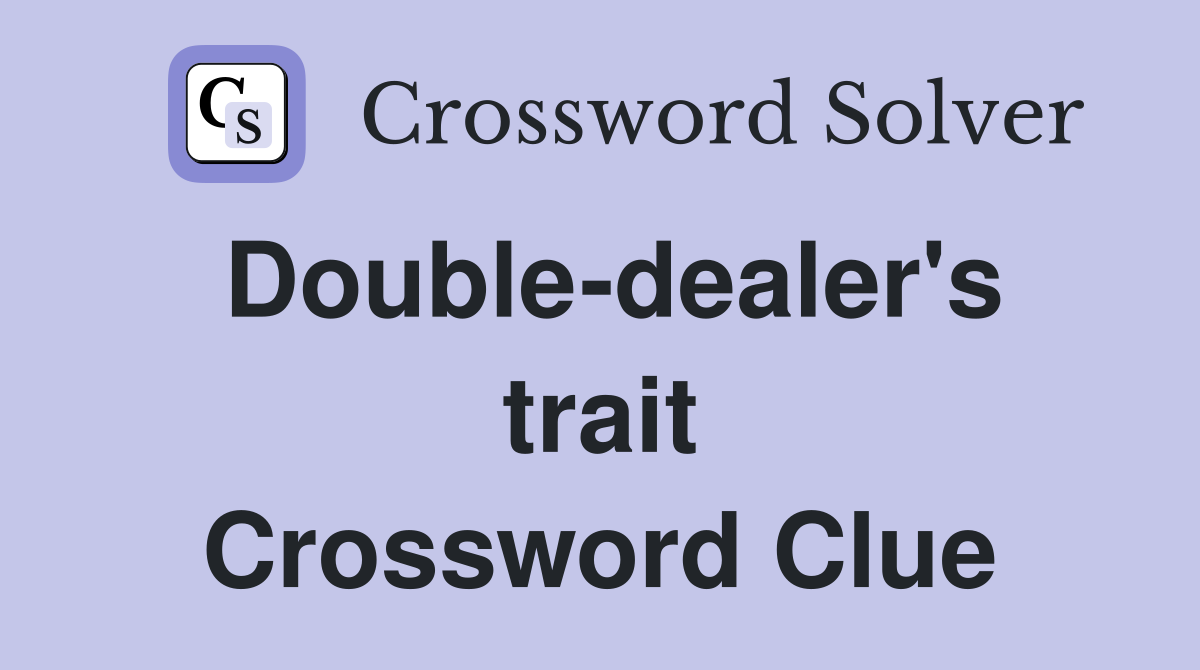 Double-dealer's trait Crossword Clue