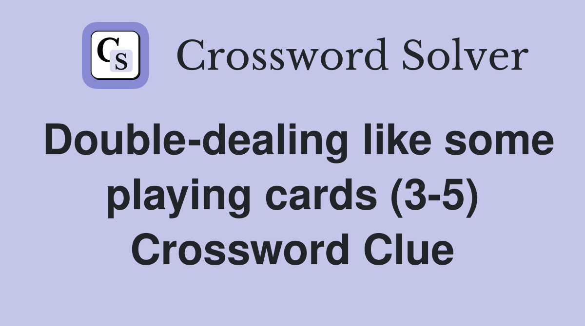 Double-dealing like some playing cards (3-5) Crossword Clue
