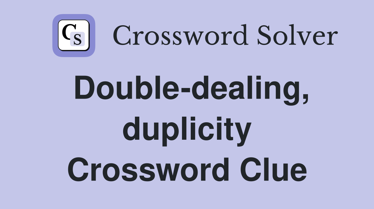 Double-dealing, duplicity Crossword Clue