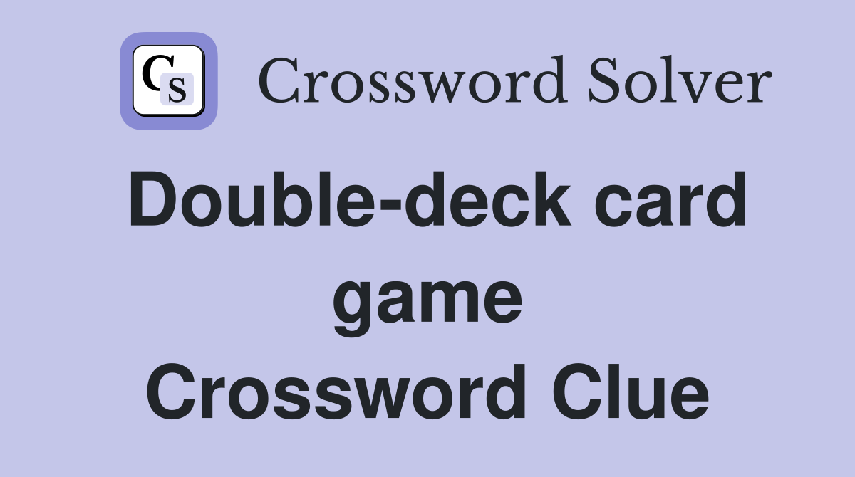 Double-deck card game Crossword Clue