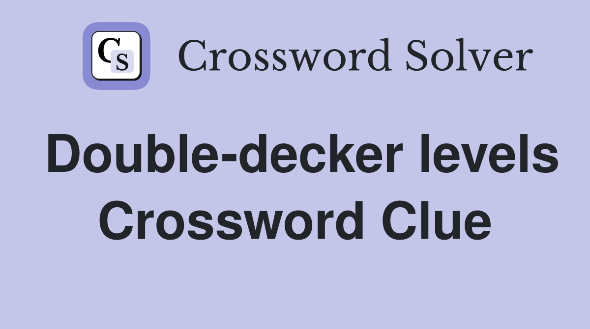 Double-decker levels Crossword Clue