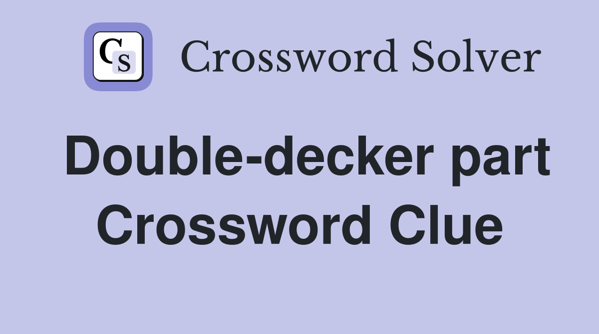 Double-decker part Crossword Clue